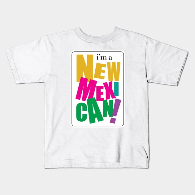 I'm a New Mexican Kids T-Shirt by Where Ur From